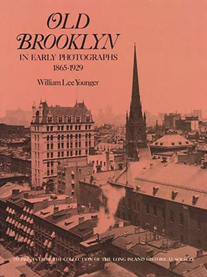 Old Brooklyn in Early Photographs, 1865-1929 by Younger, William Lee