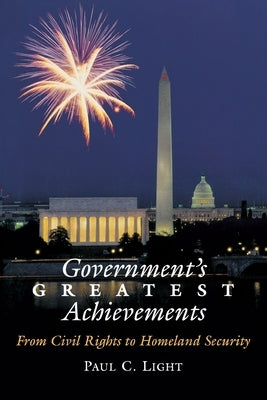 Government's Greatest Achievements: From Civil Rights to Homeland Security by Light, Paul C.