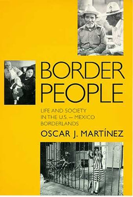 Border People: Life and Society in the U.S.-Mexico Borderlands by Mart&#237;nez, Oscar J.