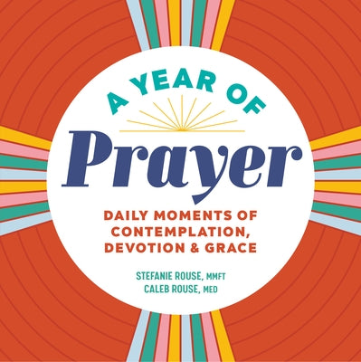 A Year of Prayer: Daily Moments of Contemplation, Devotion & Grace by Rouse, Stefanie