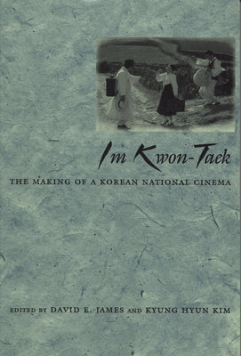 Im Kwon-Taek: The Making of a Korean National Cinema by James, David E.