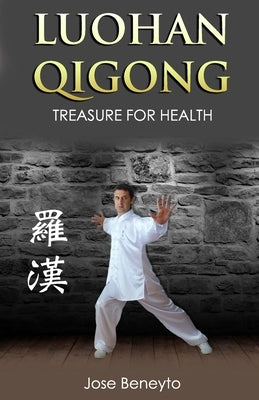 Luohan Qigong. Treasure for health by Beneyto, Jose