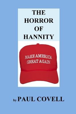 The Horror of Hannity: Make America Great Again by Covell, Paul a.