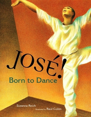 Jose! Born to Dance: The Story of Jose Limon by Reich, Susanna