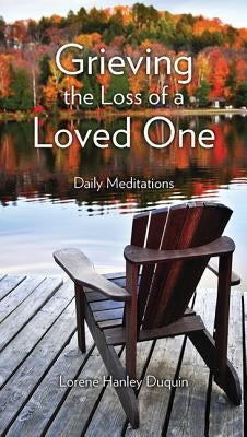 Grieving the Loss of a Loved One: Daily Meditations by Duquin, Lorene Hanley