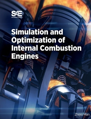 Simulation and Optimization of Internal Combustion Engines by Han, Zhiyu