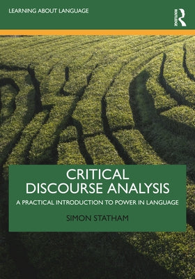 Critical Discourse Analysis: A Practical Introduction to Power in Language by Statham, Simon