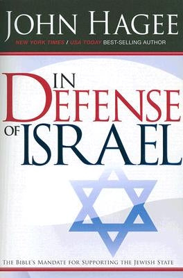 In Defense of Israel, Revised: The Bible's Mandate for Supporting the Jewish State (Revised) by Hagee, John