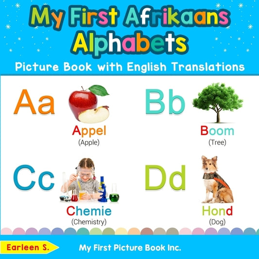 My First Afrikaans Alphabets Picture Book with English Translations: Bilingual Early Learning & Easy Teaching Afrikaans Books for Kids by S, Earleen