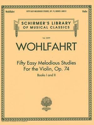 Franz Wohlfahrt - Fifty Easy Melodious Studies for the Violin, Op. 74, Books 1 and 2: Schirmer Library of Classics Volume 2099 by Wohlfahrt, Franz