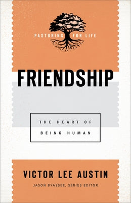 Friendship: The Heart of Being Human by Austin, Victor Lee