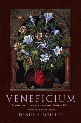 Veneficium: Magic, Witchcraft and the Poison Path by Schulke, Daniel A.