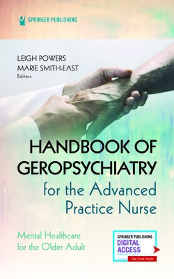 Handbook of Geropsychiatry for the Advanced Practice Nurse: Mental Health Care for the Older Adult by Powers, Leigh