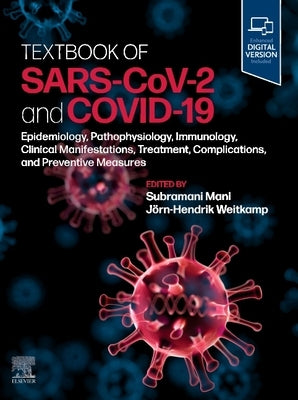 Textbook of Sars-Cov-2 and Covid-19: Epidemiology, Etiopathogenesis, Immunology, Clinical Manifestations, Treatment, Complications, and Preventive Mea by Mani, Subramani