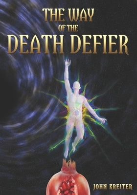 The Way of the Death Defier: Apocryphon of Inner Alchemy by Kreiter, John