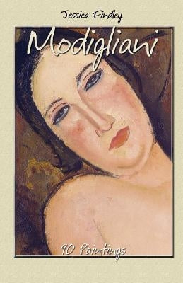 Modigliani: 90 Paintings by Findley, Jessica
