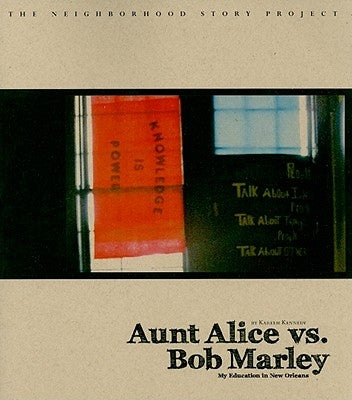 Aunt Alice Vs Bob Marley:: My Education in New Orleans by Kennedy