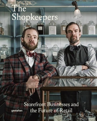 The Shopkeepers: Storefront Businesses and the Future of Retail by Klanten, Robert