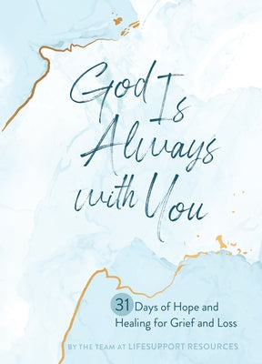 God Is Always with You: 31 Days of Hope and Healing for Grief and Loss by The Team at Lifesupport Resources