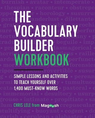 The Vocabulary Builder Workbook: Simple Lessons and Activities to Teach Yourself Over 1,400 Must-Know Words by Lele, Chris