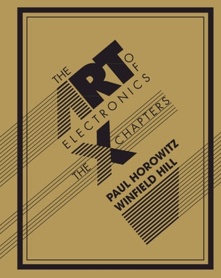 The Art of Electronics: The X Chapters by Horowitz, Paul