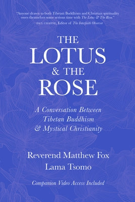 The Lotus & the Rose: A Conversation Between Tibetan Buddhism & Mystical Christianity by Lama Tsomo