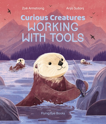 Curious Creatures Working with Tools by Armstrong, Zo&#235;
