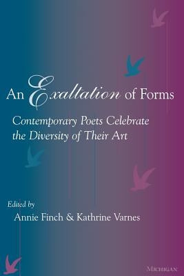 An Exaltation of Forms: Contemporary Poets Celebrate the Diversity of Their Art by Finch, Annie Ridley Crane