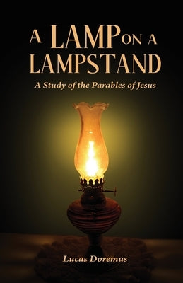 A Lamp on a Lampstand: A Study of the Parables of Jesus by Doremus, Lucas