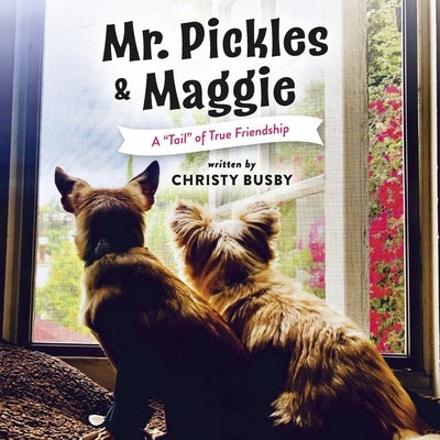 Mr. Pickles & Maggie: A Tail of True Friendship by Busby, Christy