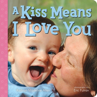 A Kiss Means I Love You by Allen, Kathryn Madeline