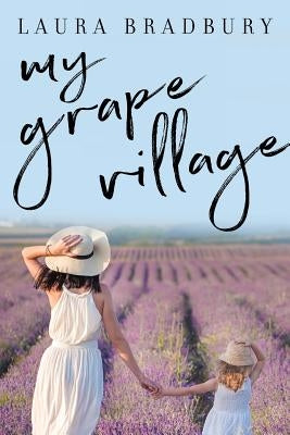 My Grape Village by Bradbury, Laura