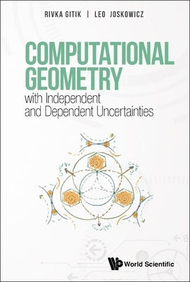 Computational Geometry with Independent and Dependent Uncertainties by Gitik, Rivka