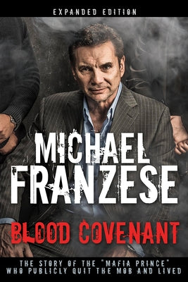 Blood Covenant: The Story of the Mafia Prince Who Publicly Quit the Mob and Lived by Franzese, Michael