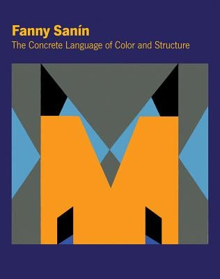 Fanny Sanín: The Concrete Language of Color and Structure by San&#237;n, Fanny
