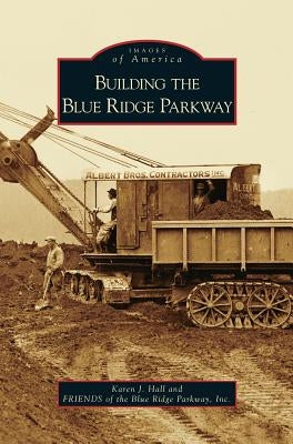 Building the Blue Ridge Parkway by Hall, Karen J.