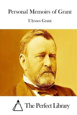 Personal Memoirs of Grant by The Perfect Library