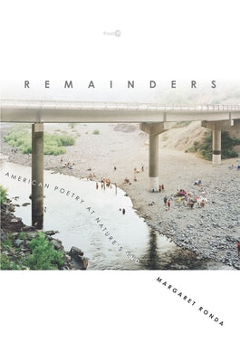 Remainders: American Poetry at Nature's End by Ronda, Margaret