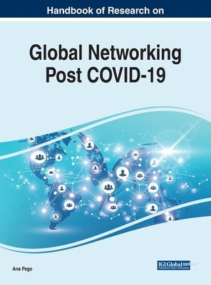 Handbook of Research on Global Networking Post COVID-19 by Pego, Ana