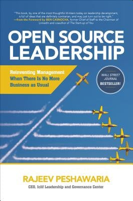 Open Source Leadership: Reinventing Management When There's No More Business as Usual by Peshawaria, Rajeev