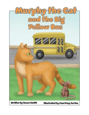 Murphy the Cat and the Big Yellow Bus by Smith, Susan