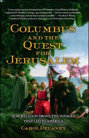 Columbus and the Quest for Jerusalem: How Religion Drove the Voyages That Led to America by Delaney, Carol