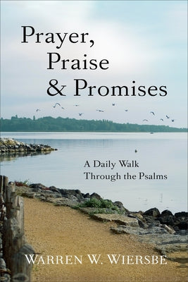 Prayer, Praise & Promises: A Daily Walk Through the Psalms by Wiersbe, Warren W.