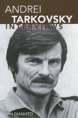 Andrei Tarkovsky: Interviews by Gianvito, John