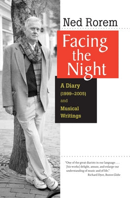 Facing the Night: A Diary (1999-2005) and Musical Writings by Rorem, Ned