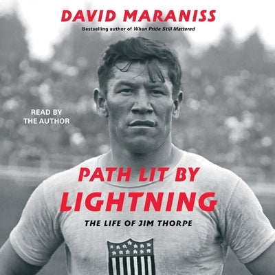 Path Lit by Lightning: The Life of Jim Thorpe by Maraniss, David