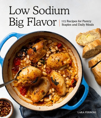 Low Sodium, Big Flavor: 115 Recipes for Pantry Staples and Daily Meals by Ferroni, Lara