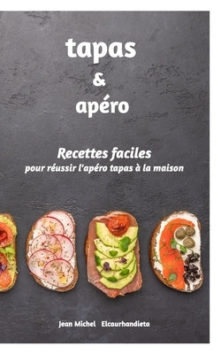 Tapas et Apéro: Recettes faciles by Elcaurhandieta, Jean Michel