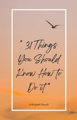 31 Things, You Should Know How to Do It by Nayak, Indrajeet