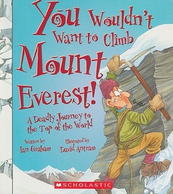 You Wouldn't Want to Climb Mount Everest! (You Wouldn't Want To... History of the World) by Graham, Ian